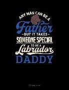 Jeryx Publishing - Any Man Can Be a Father But It Takes Someone Special to Be a Labrador Daddy: 3 Column Ledger