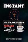 M. Shafiq - Instant Neurologist Just Add Coffee: Composition Notebook, Funny Birthday Journal for Neurology Brain Doctors to Write on