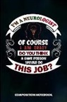 M. Shafiq - I Am a Neurologist of Course I Am Crazy Do You Think a Sane Person Would Do This Job: Composition Notebook, Birthday Journal for Neurology Brain Docto