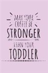 Rachel Eilene - May Your Coffee Be Stronger Than Your Toddler: Blank Lined Writing Journal Notebook Diary 6x9