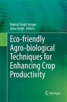 Rakesh Singh Sengar, Singh, Singh, Ashu Singh, Rakes Singh Sengar, Rakesh Singh Sengar - Eco-friendly Agro-biological Techniques for Enhancing Crop Productivity