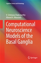 V Srinivas Chakravarthy, V Srinivasa Chakravarthy, V. Srinivasa Chakravarthy, Ahmed A Moustafa, Ahmed A. Moustafa - Computational Neuroscience Models of the Basal Ganglia