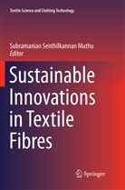 Subramanian Senthilkannan Muthu, Subramania Senthilkannan Muthu, Subramanian Senthilkannan Muthu - Sustainable Innovations in Textile Fibres