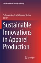 Subramanian Senthilkannan Muthu, Subramania Senthilkannan Muthu, Subramanian Senthilkannan Muthu - Sustainable Innovations in Apparel Production