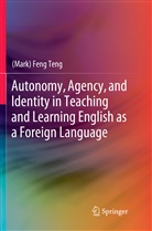 (Mark) Feng Teng, Mark Feng Teng - Autonomy, Agency, and Identity in Teaching and Learning English as a Foreign Language