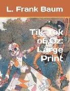L. Frank Baum - Tik-Tok of Oz: Large Print