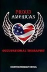 M. Shafiq - Proud American Occupational Therapist: Composition Notebook, Birthday Journal for OT Therapy Professional Doctors to Write on