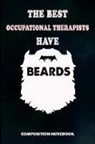 M. Shafiq - The Best Occupational Therapists Have Beard: Composition Notebook, Birthday Journal for OT Therapy Professional Doctors to Write on