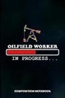 M. Shafiq - Oilfield Worker in Progress: Composition Notebook, Birthday Journal for Roughneck Rig Drillers to Write on