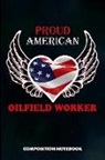 M. Shafiq - Proud American Oilfield Worker: Composition Notebook, Birthday Journal for Roughneck Rig Drillers to Write on