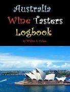 William E. Cullen - Australia Wine Tasters Logbook: Go on Have a Wine Tasters Party with Your Friends!