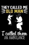 Matt Tangsoodoerer - They Called Me Old Man I Called Them an Ambulance: Tang Soo Do 120 Pages 6 X 9 Inches Journal