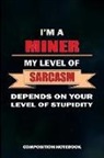 M. Shafiq - I Am a Miner My Level of Sarcasm Depends on Your Level of Stupidity: Composition Notebook, Birthday Journal for Crypto, Gold Coal Mining Professionals