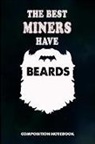 M. Shafiq - The Best Miners Have Beards: Composition Notebook, Birthday Journal for Crypto, Gold Coal Mining Professionals to Write on
