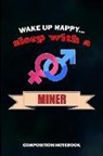 M. Shafiq - Wake Up Happy... Sleep with a Miner: Composition Notebook, Birthday Journal for Crypto, Gold Coal Mining Professionals to Write on