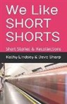 Kathy K. Lindsey, Dave Sharp - We Like Short Shorts: Short Stories & Recollections