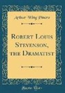 Arthur Wing Pinero - Robert Louis Stevenson, the Dramatist (Classic Reprint)