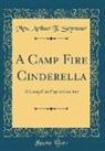 Mrs Arthur T. Seymour - A Camp Fire Cinderella: A Camp Fire Play in Cue ACT (Classic Reprint)