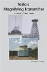 Ernst Willem van den Bergh - Tesla's Magnifying Transmitter: Recreating Tesla's Dream