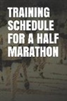 Anthony R. Carver - Training Schedule for a Half Marathon: Blank Lined Journal