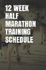Anthony R. Carver - 12 Week Half Marathon Training Schedule: Blank Lined Journal