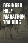 Anthony R. Carver - Beginner Half Marathon Training: Blank Lined Journal