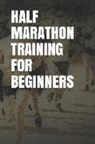 Anthony R. Carver - Half Marathon Training for Beginners: Blank Lined Journal