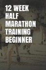 Anthony R. Carver - 12 Week Half Marathon Training Beginner: Blank Lined Journal