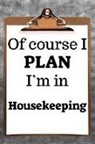 Desirable Planners - Of Course I Plan I'm in Housekeeping: 2019 6x9 365-Daily Planner to Organize Your Schedule by the Hour