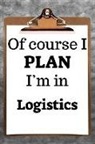 Desirable Planners - Of Course I Plan I'm in Logistics: 2019 6x9 365-Daily Planner to Organize Your Schedule by the Hour