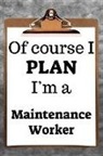 Desirable Planners - Of Course I Plan I'm a Maintenance Worker: 2019 6x9 365-Daily Planner to Organize Your Schedule by the Hour