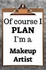 Desirable Planners - Of Course I Plan I'm a Makeup Artist: 2019 6x9 365-Daily Planner to Organize Your Schedule by the Hour