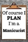 Desirable Planners - Of Course I Plan I'm a Manicurist: 2019 6x9 365-Daily Planner to Organize Your Schedule by the Hour