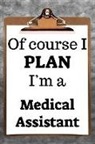 Desirable Planners - Of Course I Plan I'm a Medical Assistant: 2019 6x9 365-Daily Planner to Organize Your Schedule by the Hour