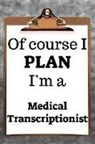Desirable Planners - Of Course I Plan I'm a Medical Transcriptionist: 2019 6x9 365-Daily Planner to Organize Your Schedule by the Hour
