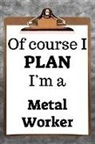 Desirable Planners - Of Course I Plan I'm a Metal Worker: 2019 6x9 365-Daily Planner to Organize Your Schedule by the Hour