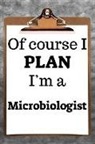 Desirable Planners - Of Course I Plan I'm a Microbiologist: 2019 6x9 365-Daily Planner to Organize Your Schedule by the Hour