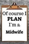 Desirable Planners - Of Course I Plan I'm a Midwife: 2019 6x9 365-Daily Planner to Organize Your Schedule by the Hour