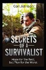 Carl Johnson - Secrets of a Survivalist: Hope for the Best, But Plan for the Worst