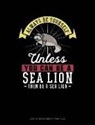 Blue Cloud Novelty - Always Be Yourself Unless You Can Be a Sea Lion Then Be a Sea Lion: Composition Notebook: Wide Ruled