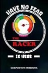 M. Shafiq - Have No Fear the Racer Is Here: Composition Notebook, Birthday Journal Gift for Horse, Car and Motocross Biker Speed Lovers to Write on