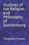 Theophilus Parsons, Lee Woofenden - Outlines of the Religion and Philosophy of Swedenborg