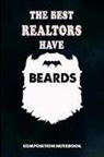 M. Shafiq - The Best Realtors Have Beards: Composition Notebook, Men Birthday Journal Gift for Mortgage, Real Estate Agents to Write on