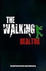M. Shafiq - The Walking Realtor: Composition Notebook, Scary Zombie Birthday Journal Gift for Mortgage, Real Estate Agents to Write on