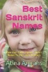 Atina Amrahs - Best Sanskrit Names: More Than 7,000 Popular Sanskrit Names for Girls with Meanings