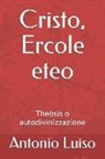 Antonio Luiso, Luca Pistilli - Cristo, Ercole Eteo: Theòsis O Autodivinizzazione