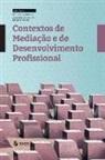 Maria Assuncao Flores, Ana Maria Costa E. Silva, Sandra Fernandes - Contextos de Mediação E de Desenvolvimento Profissional