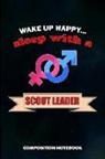 M. Shafiq - Wake Up Happy... Sleep with a Scout Leader: Composition Notebook, Birthday Journal Gift for Scouting Leadership, Adventure Lovers to Write on