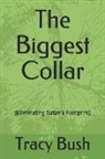 Tracy Bush - The Biggest Collar: (eliminating Satan's Footprint)