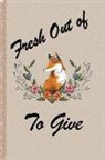 Ss Press - Fresh Out of to Give: A Composition Book & Journal for People Who Have No More Foxes to Give